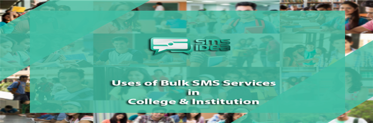 Uses of Bulk SMS Services in College & Institution