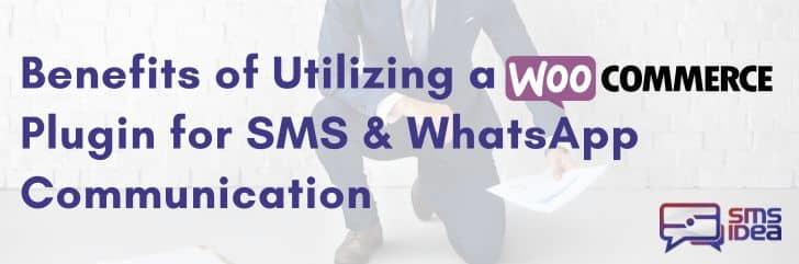 What Are the Benefits of Utilizing a WooCommerce Plugin for SMS & WhatsApp Communication?