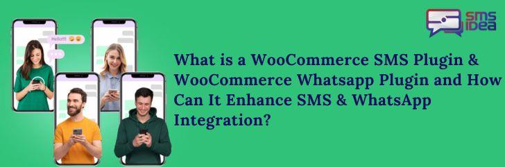 What is a WooCommerce SMS Plugin & WooCommerce Whatsapp Plugin and How Can It Enhance SMS & WhatsApp Integration?